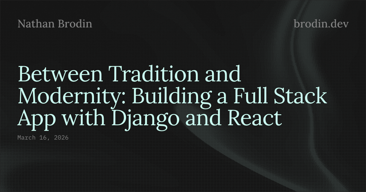 Between Tradition and Modernity: Building a Full Stack App with Django and React